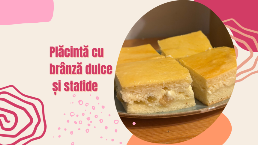 placinta cu branza dulce si stafide reteta usoara si rapida